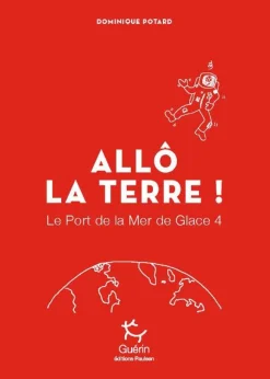 Allô La Terre ! - Port De La Mer De Glace - Tome 4 | Editions Guerin