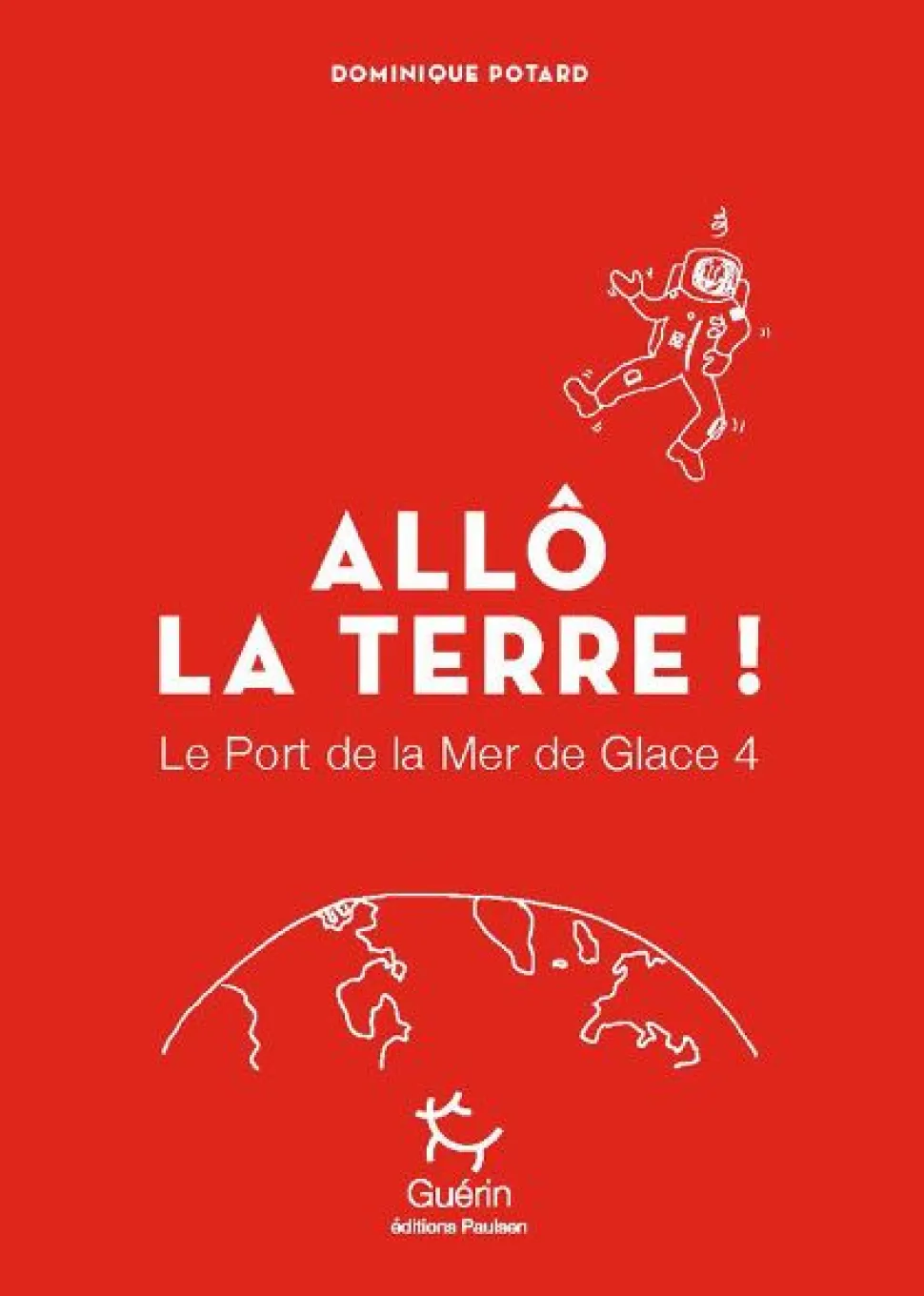 Allô La Terre ! - Port De La Mer De Glace - Tome 4 | Editions Guerin